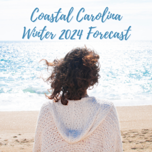 Back view of woman with curly brown hair and wearing a white cardigan at the beach. Text on photo "Coastal Carolina Winter 2024 Forecast"